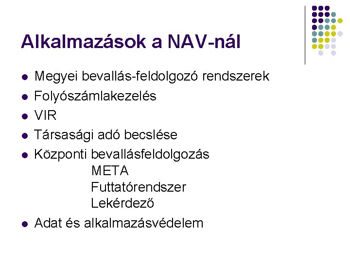 Alkalmazások a NAV-nál l l l Megyei bevallás-feldolgozó rendszerek Folyószámlakezelés VIR Társasági adó becslése