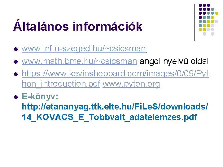 Általános információk l l www. inf. u-szeged. hu/~csicsman, www. math. bme. hu/~csicsman angol nyelvű