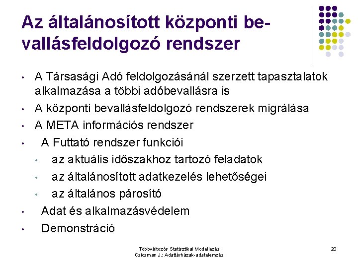 Az általánosított központi bevallásfeldolgozó rendszer • • • A Társasági Adó feldolgozásánál szerzett tapasztalatok