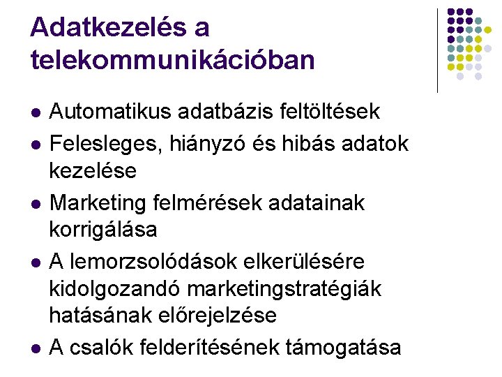 Adatkezelés a telekommunikációban l l l Automatikus adatbázis feltöltések Felesleges, hiányzó és hibás adatok