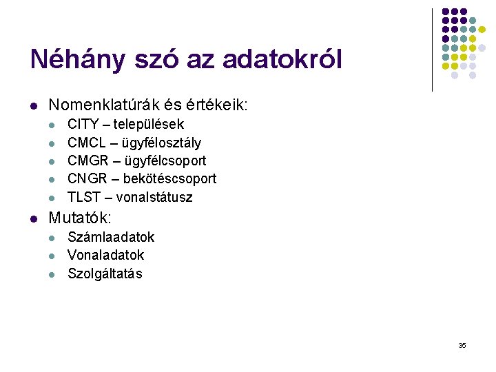 Néhány szó az adatokról l Nomenklatúrák és értékeik: l l l CITY – települések