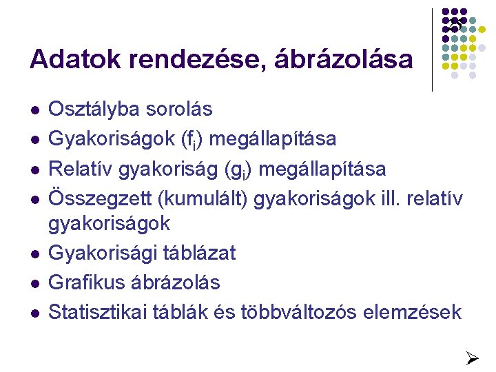 25 Adatok rendezése, ábrázolása l l l l Osztályba sorolás Gyakoriságok (fi) megállapítása Relatív