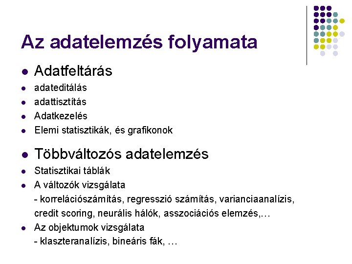 Az adatelemzés folyamata l Adatfeltárás l adateditálás adattisztítás Adatkezelés Elemi statisztikák, és grafikonok l