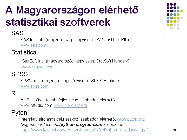 A Magyarországon elérhető statisztikai szoftverek SAS Institute (magyarországi képviselet: SAS Institute Kft. ) www.