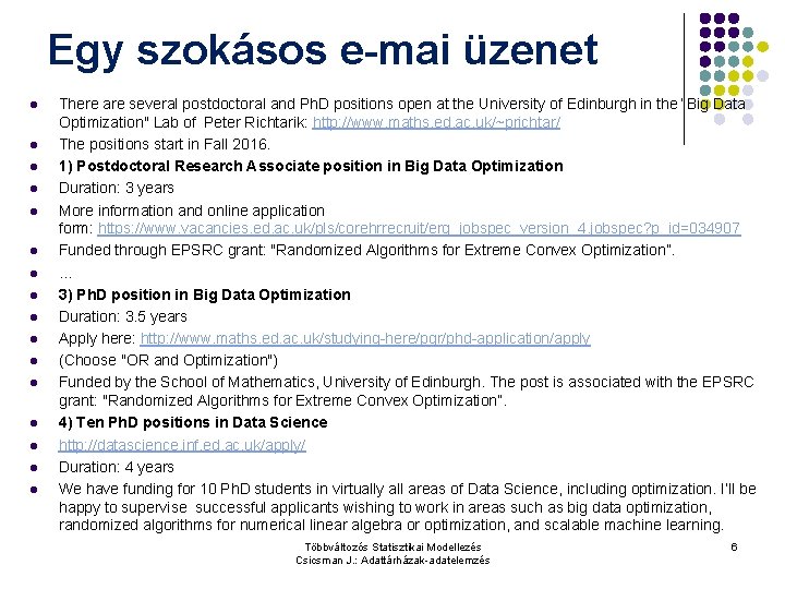 Egy szokásos e-mai üzenet l l l l There are several postdoctoral and Ph.