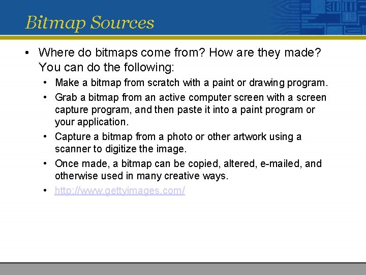 Bitmap Sources • Where do bitmaps come from? How are they made? You can