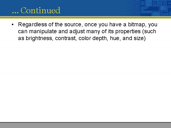 … Continued • Regardless of the source, once you have a bitmap, you can