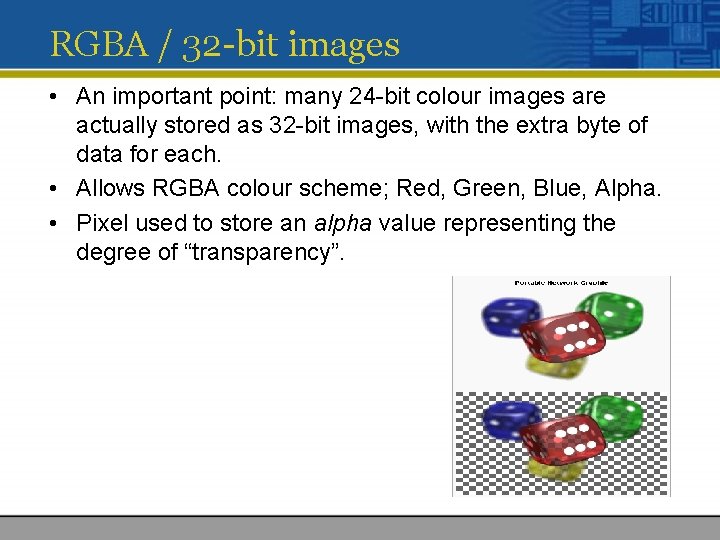 RGBA / 32 -bit images • An important point: many 24 -bit colour images