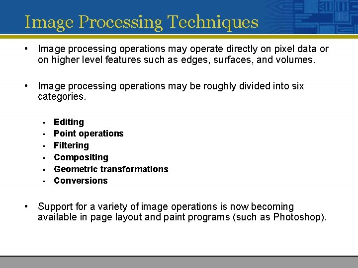 Image Processing Techniques • Image processing operations may operate directly on pixel data or