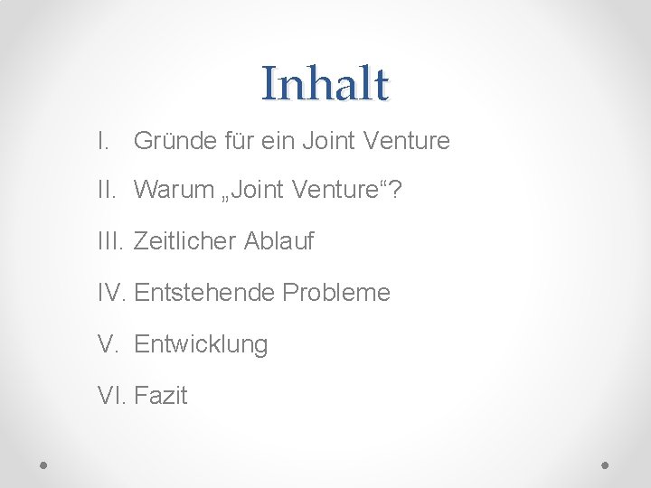 Inhalt I. Gründe für ein Joint Venture II. Warum „Joint Venture“? III. Zeitlicher Ablauf