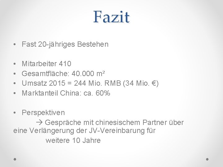 Fazit • Fast 20 -jähriges Bestehen • • Mitarbeiter 410 Gesamtfläche: 40. 000 m²