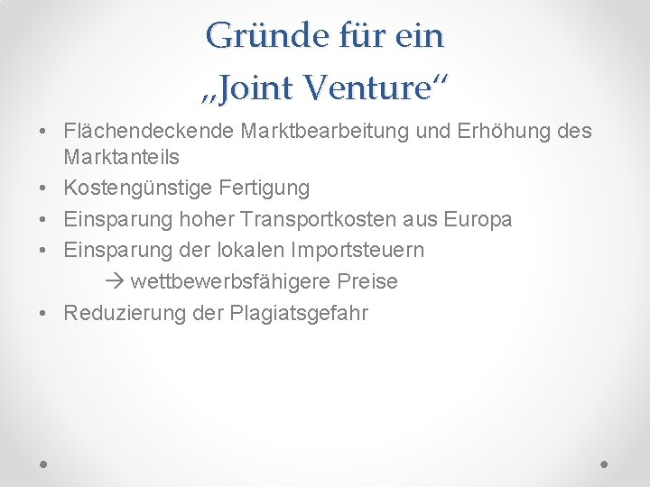 Gründe für ein „Joint Venture“ • Flächendeckende Marktbearbeitung und Erhöhung des Marktanteils • Kostengünstige