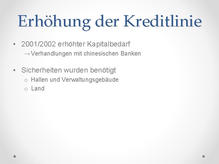 Erhöhung der Kreditlinie • 2001/2002 erhöhter Kapitalbedarf → Verhandlungen mit chinesischen Banken • Sicherheiten