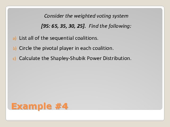 Consider the weighted voting system [95: 65, 30, 25]. Find the following: a) List