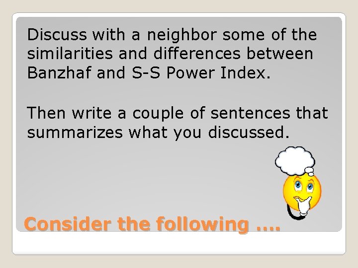 Discuss with a neighbor some of the similarities and differences between Banzhaf and S-S