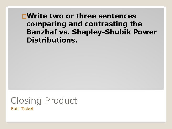 �Write two or three sentences comparing and contrasting the Banzhaf vs. Shapley-Shubik Power Distributions.