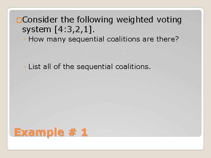 �Consider the following weighted voting system [4: 3, 2, 1]. ◦ How many sequential