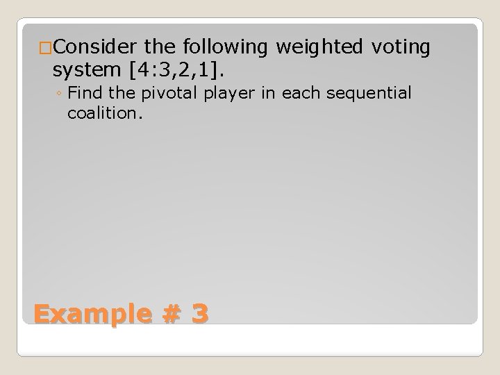 �Consider the following weighted voting system [4: 3, 2, 1]. ◦ Find the pivotal