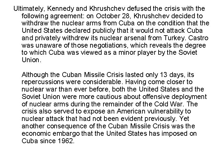 Ultimately, Kennedy and Khrushchev defused the crisis with the following agreement: on October 28,