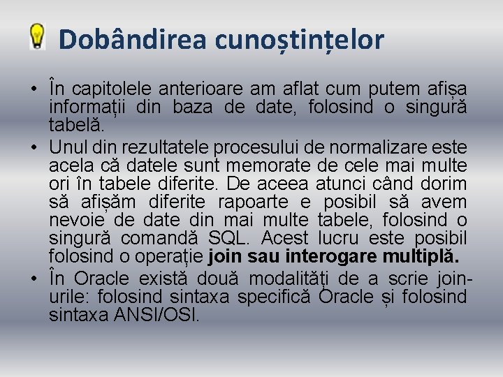 Dobândirea cunoștințelor • În capitolele anterioare am aflat cum putem afișa informații din baza