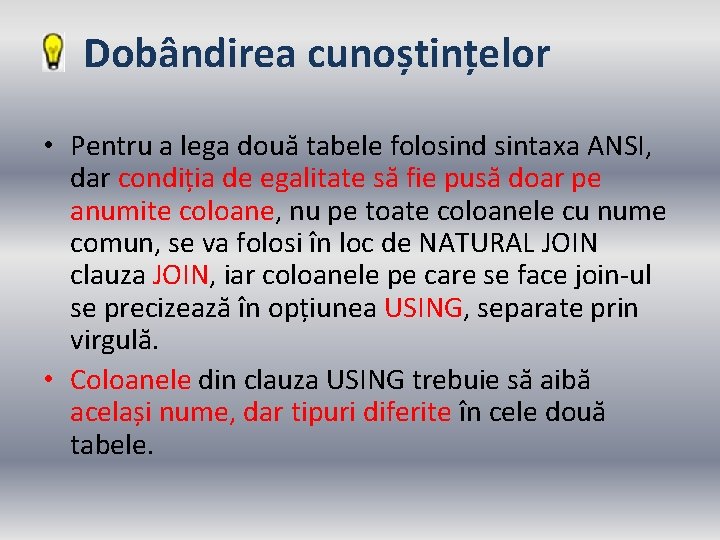 Dobândirea cunoștințelor • Pentru a lega două tabele folosind sintaxa ANSI, dar condiția de