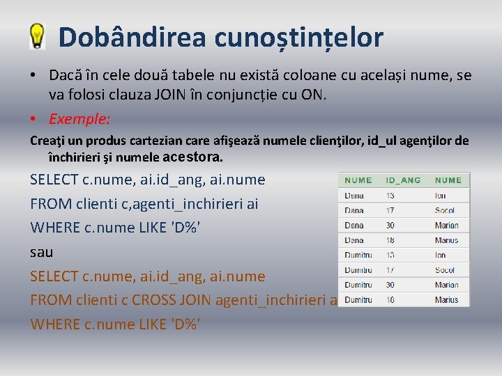 Dobândirea cunoștințelor • Dacă în cele două tabele nu există coloane cu același nume,