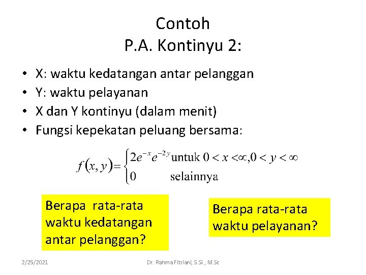 Contoh P. A. Kontinyu 2: • • X: waktu kedatangan antar pelanggan Y: waktu