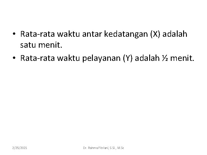  • Rata-rata waktu antar kedatangan (X) adalah satu menit. • Rata-rata waktu pelayanan