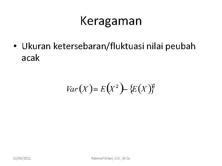 Keragaman • Ukuran ketersebaran/fluktuasi nilai peubah acak 10/06/2011 Rahma Fitriani, S. Si. , M.
