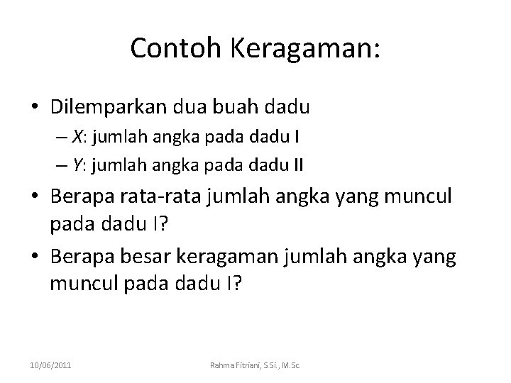 Contoh Keragaman: • Dilemparkan dua buah dadu – X: jumlah angka pada dadu I