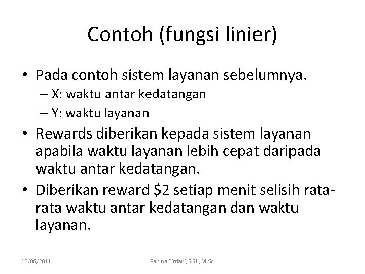 Contoh (fungsi linier) • Pada contoh sistem layanan sebelumnya. – X: waktu antar kedatangan
