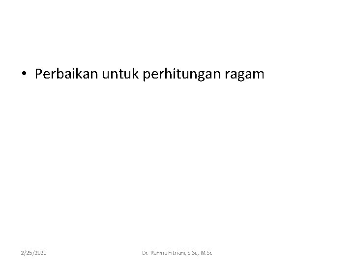  • Perbaikan untuk perhitungan ragam 2/25/2021 Dr. Rahma Fitriani, S. Si. , M.