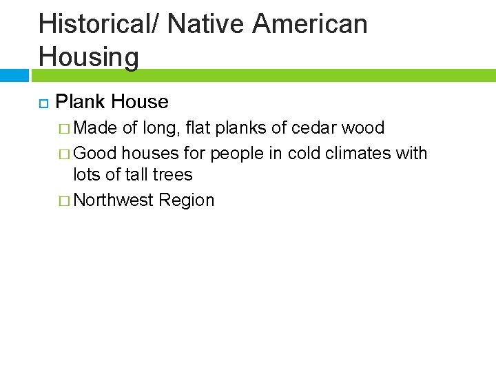 Historical/ Native American Housing Plank House � Made of long, flat planks of cedar