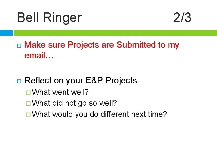 Bell Ringer 2/3 Make sure Projects are Submitted to my email… Reflect on your