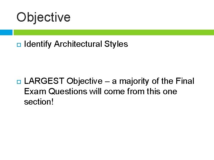 Objective Identify Architectural Styles LARGEST Objective – a majority of the Final Exam Questions