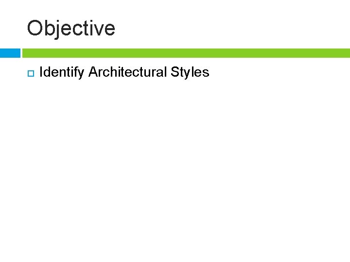 Objective Identify Architectural Styles 