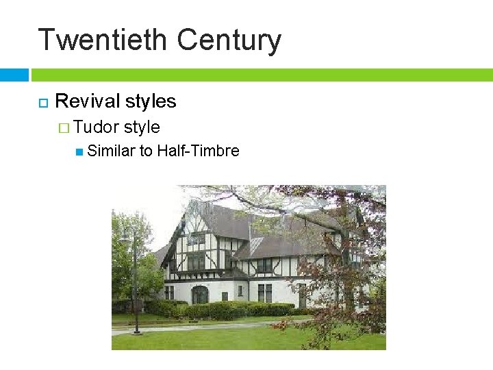 Twentieth Century Revival styles � Tudor style Similar to Half-Timbre 