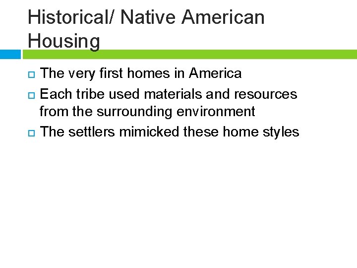 Historical/ Native American Housing The very first homes in America Each tribe used materials