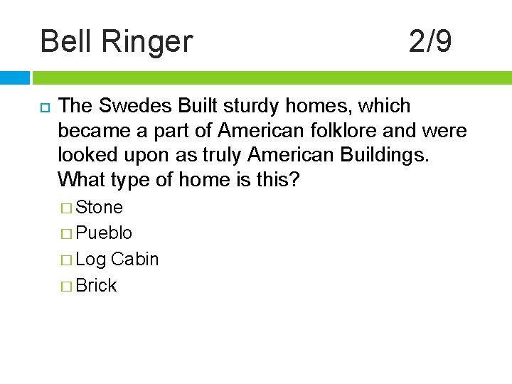 Bell Ringer 2/9 The Swedes Built sturdy homes, which became a part of American