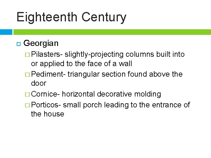 Eighteenth Century Georgian � Pilasters- slightly-projecting columns built into or applied to the face