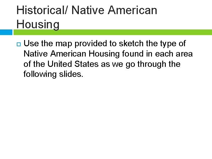 Historical/ Native American Housing Use the map provided to sketch the type of Native