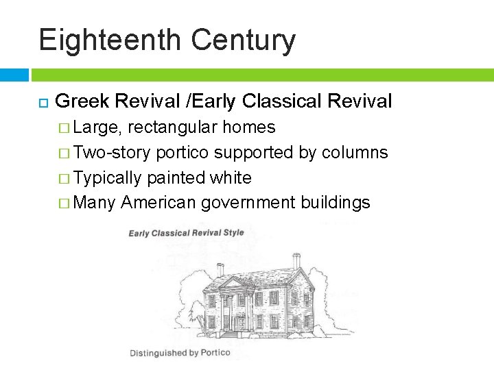 Eighteenth Century Greek Revival /Early Classical Revival � Large, rectangular homes � Two-story portico