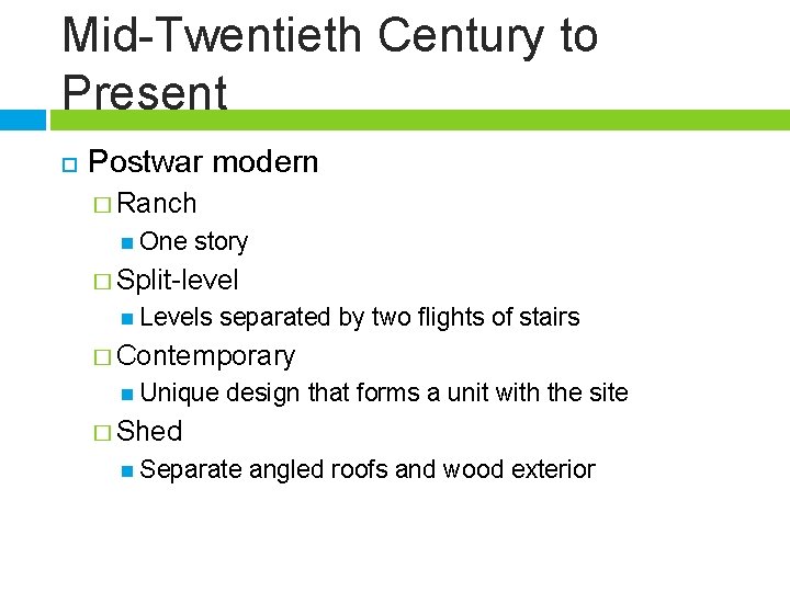 Mid-Twentieth Century to Present Postwar modern � Ranch One story � Split-level Levels separated