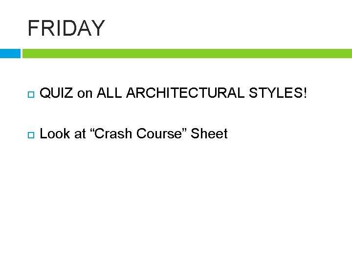 FRIDAY QUIZ on ALL ARCHITECTURAL STYLES! Look at “Crash Course” Sheet 