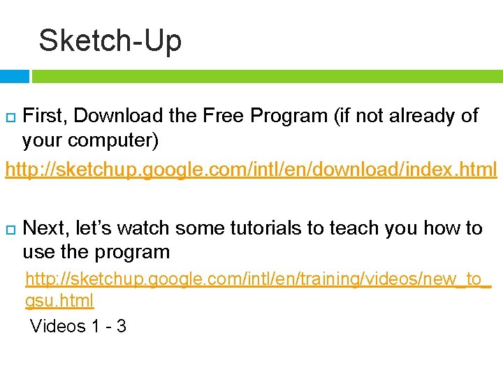 Sketch-Up First, Download the Free Program (if not already of your computer) http: //sketchup.