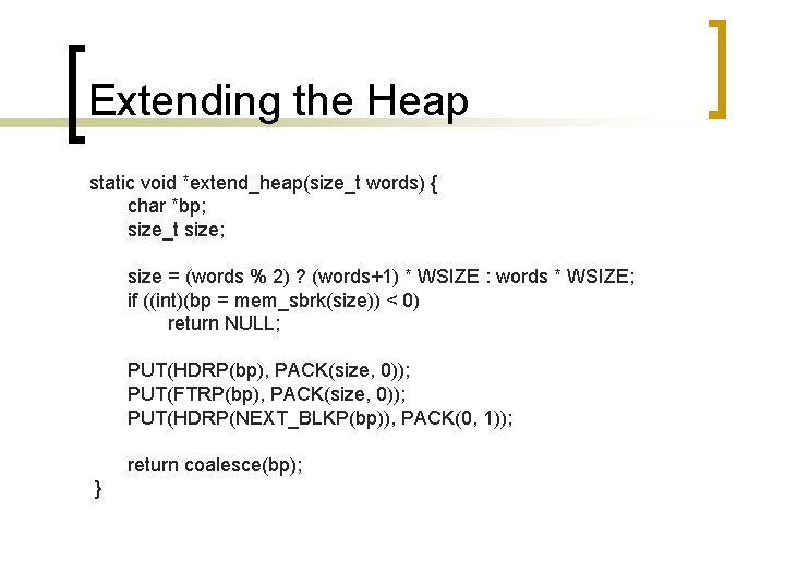 Extending the Heap static void *extend_heap(size_t words) { char *bp; size_t size; size =