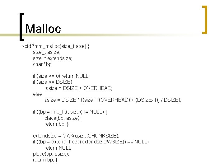 Malloc void *mm_malloc(size_t size) { size_t asize; size_t extendsize; char *bp; if (size <=