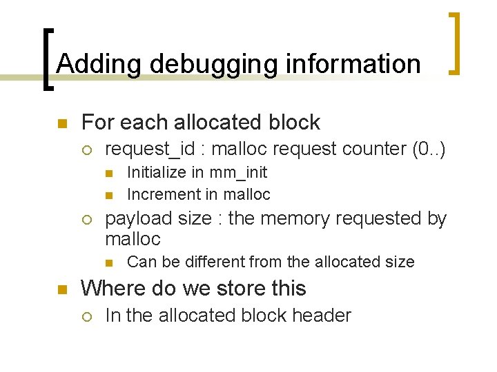 Adding debugging information n For each allocated block ¡ request_id : malloc request counter