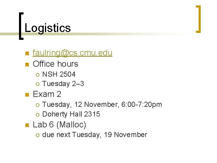 Logistics n n faulring@cs. cmu. edu Office hours ¡ ¡ n Exam 2 ¡