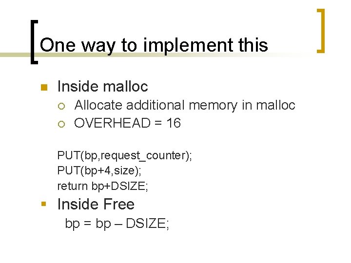 One way to implement this n Inside malloc ¡ ¡ Allocate additional memory in